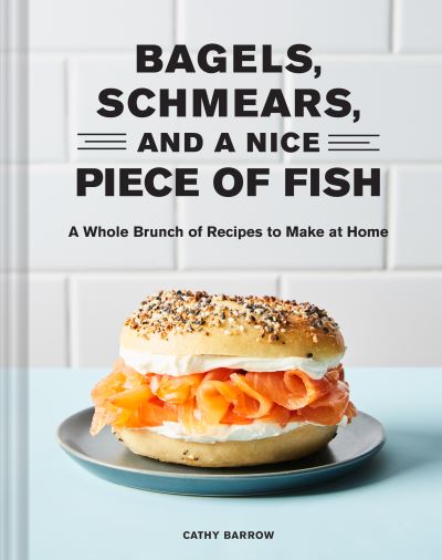 Cover for Cathy Barrow · Bagels, Schmears, and a Nice Piece of Fish (Hardcover Book) (2022)