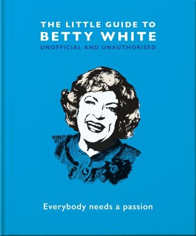 Cover for Orange Hippo! · The Little Guide to Betty White: Everybody needs a passion (Innbunden bok) (2021)