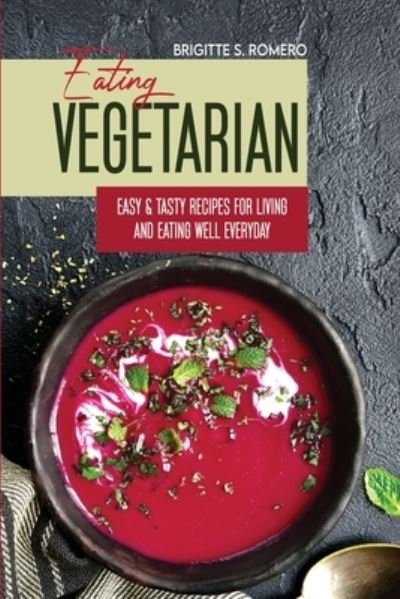 Eating Vegetarian - Brigitte S Romero - Boeken - ALESSANDRA TRAMACERE - 9781801821551 - 19 februari 2021