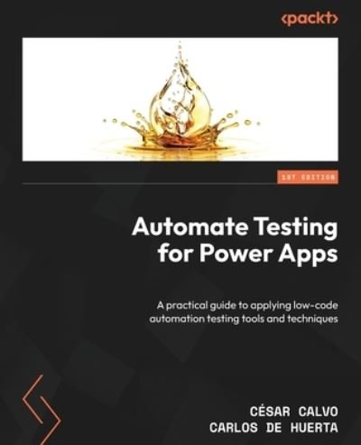 Cover for Cesar Calvo · Automate Testing for Power Apps: A practical guide to applying low-code automation testing tools and techniques (Paperback Book) (2023)