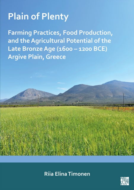 Cover for Timonen, Riia Elina (Leiden University) · Plain of Plenty: Farming Practices, Food Production, and the Agricultural Potential of the Late Bronze Age (1600–1200 BCE) Argive Plain, Greece (Paperback Book) (2024)