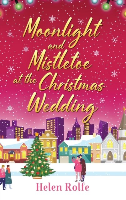 Cover for Helen Rolfe · Moonlight and Mistletoe at the Christmas Wedding: A heartwarming, romantic festive read from Helen Rolfe - New York Ever After (Hardcover Book) (2022)