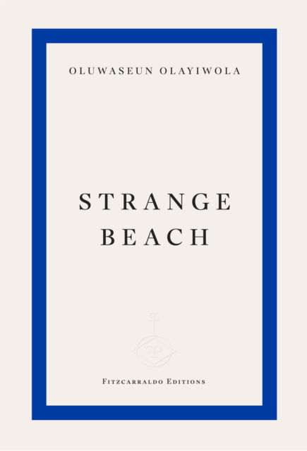 Strange Beach - Oluwaseun Olayiwola - Books - Fitzcarraldo Editions - 9781804271551 - January 30, 2025