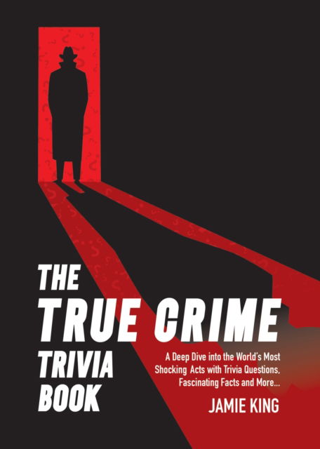 Cover for Summersdale Publishers · The True Crime Trivia Book: A Deep Dive into the World’s Most Shocking Acts with Trivia Questions, Fascinating Facts and More (Paperback Book) (2025)