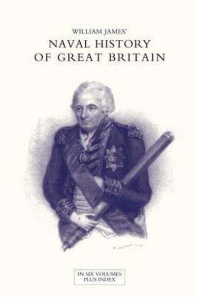 NAVAL HISTORY OF GREAT BRITAIN FROM THE DECLARATION OF WAR BY FRANCE IN 1793 TO THE ACCESSION OF GEORGE IV Volume Two - James, Dr William (Formerly Food Safety and Inspection Service (Fsis)-USDA USA) - Books - Naval & Military Press - 9781847346551 - October 24, 2016