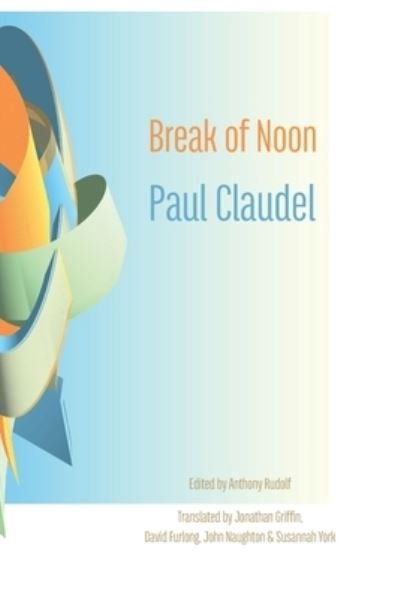 Break of Noon - Paul Claudel - Libros - SHEARSMAN BOOKS - 9781848617551 - 30 de julio de 2021
