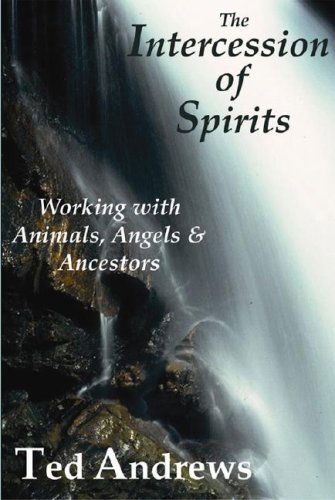 Cover for Ted Andrews · The Intercession of Spirits: Working with Animals, Angels &amp; Ancestors (Paperback Book) (2008)