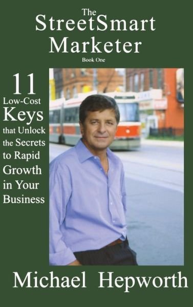 Cover for Michael Hepworth · Streetsmart Marketer: Book One: 11 Low-cost Keys That Unlock the Secrets to Rapid Growth in Your Business (Innbunden bok) (2015)