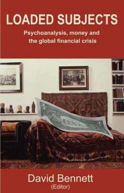 Cover for David Ed Bennett · Loaded Subjects: Psychoanalysis, Money and the Global Financial Crisis (Paperback Book) (2012)