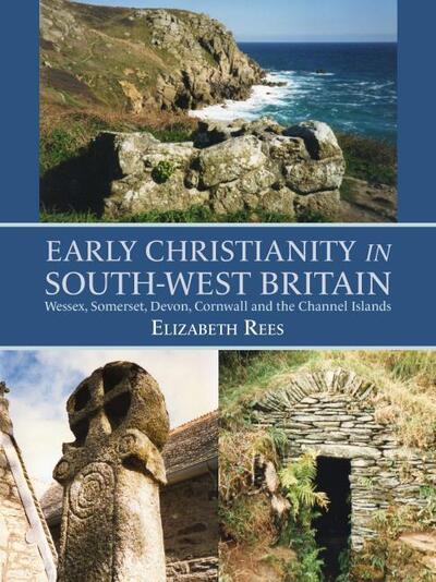 Cover for Elizabeth Rees · Early Christianity in South-West Britain: Wessex, Somerset, Devon, Cornwall and the Channel Islands (Paperback Book) (2020)