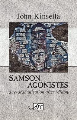 Cover for John Kinsella · Samson Agonistes: a re-dramatisation after Milton (Taschenbuch) (2018)