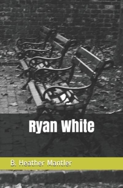 Cover for B Heather Mantler · Ryan White (Paperback Book) (2020)
