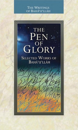 Cover for Baha'u'llah · The Pen of Glory: Selected Works of Baha'u'llah (Paperback Bog) (2008)