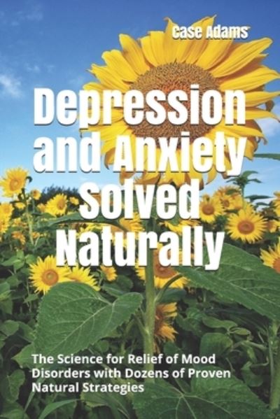 Cover for Case Adams · Depression and Anxiety Solved Naturally (Paperback Book) (2021)