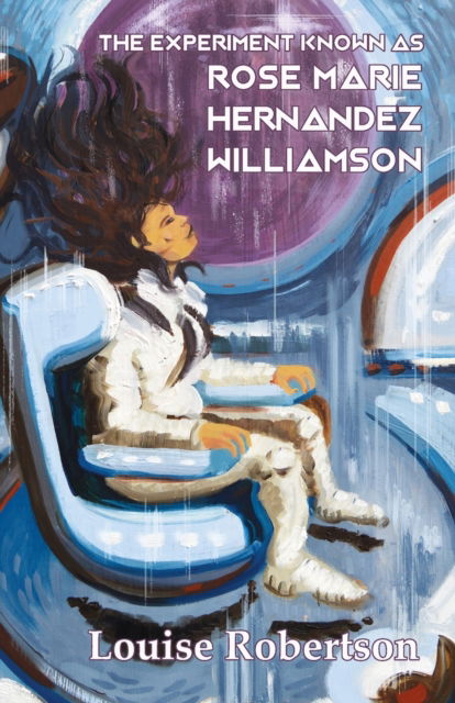 Cover for Louise Robertson · The Experiment Known as Rose Marie Hernandez Willamson (Paperback Book) (2019)