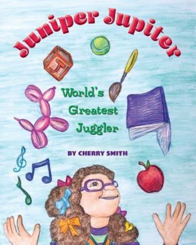 Cover for Cherry Smith · Juniper Jupiter: World's Greatest Juggler (Paperback Bog) (2018)