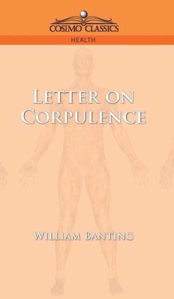 Letter on Corpulence - William Banting - Books - Cosimo Classics - 9781945934551 - July 17, 2019