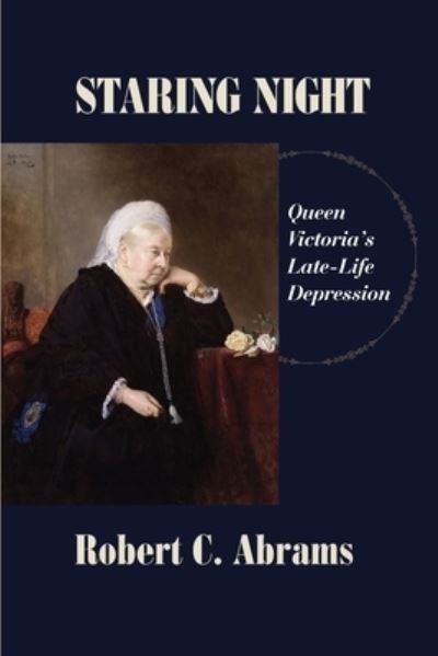 Cover for Robert C Abrams · Staring Night: Queen Victoria's Late-Life Depression (Paperback Book) (2020)