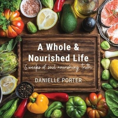Cover for Danielle Porter · A Whole &amp; Nourished Life (Taschenbuch) (2021)