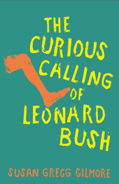 Cover for Susan Gregg Gilmore · The Curious Calling of Leonard Bush (Hardcover Book) (2025)