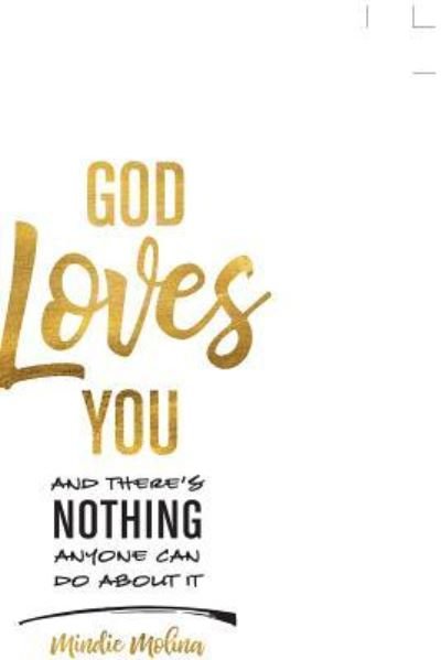 God Loves You and There's Nothing Anyone Can Do about It. - Mindie Molina - Books - WestBow Press - 9781973609551 - March 28, 2018