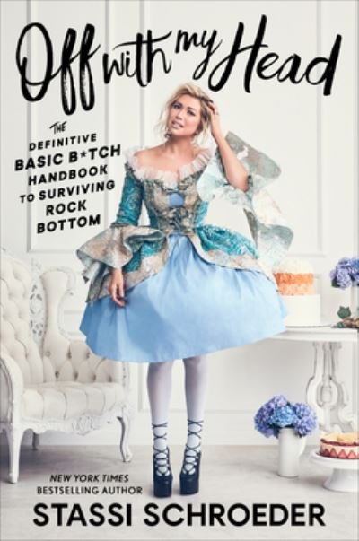 Cover for Stassi Schroeder · Off with My Head: The Definitive Basic B*tch Handbook to Surviving Rock Bottom (Hardcover Book) (2022)