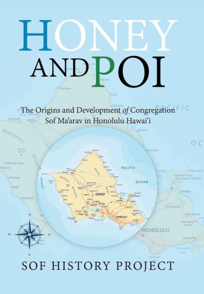 Cover for Sof History Project · Honey and Poi: The Origins and Development of Congregation Sof Ma'Arav in Honolulu Hawai'i (Hardcover Book) (2018)