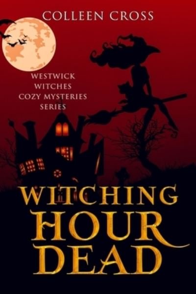 Colleen Cross · Witching Hour Dead: A Westwick Witches Paranormal Cozy Mystery - Westwick Witches Cozy Mysteries (Paperback Book) (2024)