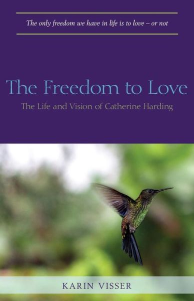 Cover for Karin Visser · The Freedom to Love: The Life and Vision of Catherine Harding (Paperback Book) (2019)