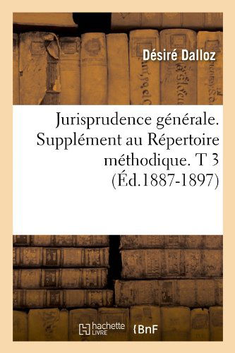 Cover for Desire Dalloz · Jurisprudence Generale. Supplement Au Repertoire Methodique. T 3 (Ed.1887-1897) - Sciences Sociales (Paperback Book) [French edition] (2012)