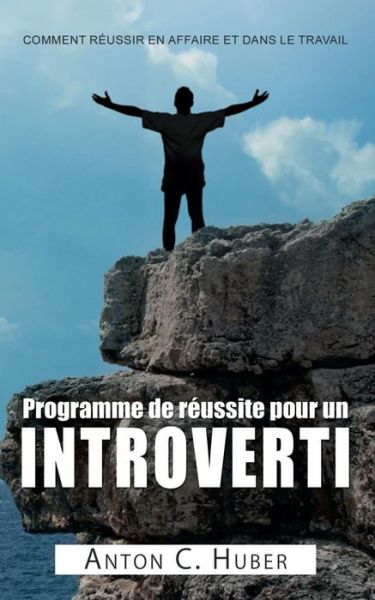 Cover for Anton C Huber · Programme De Reussite Pour Un Introverti (Paperback Book) (2015)