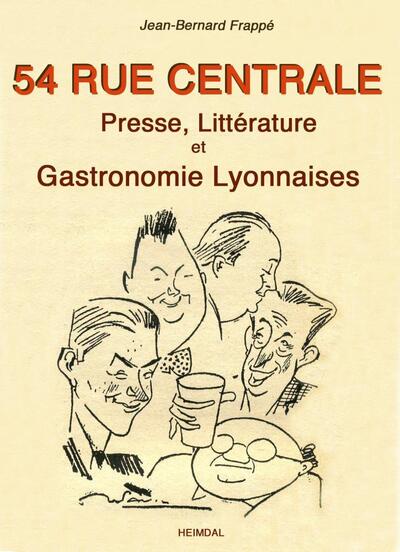 Cover for Jean-Bernard Frappe · 54 Rue Centrale: Presse, LitteRature Et Gastronomie Lyonnaises 1930-1950 (Paperback Book) (2020)