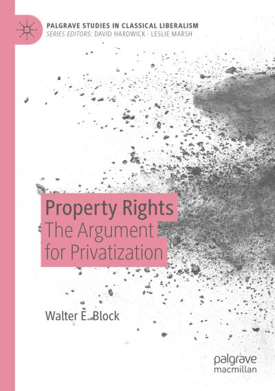 Cover for Walter E. Block · Property Rights: The Argument for Privatization - Palgrave Studies in Classical Liberalism (Paperback Book) [2019 edition] (2020)