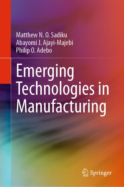 Emerging Technologies in Manufacturing - Matthew N. O. Sadiku - Books - Springer International Publishing AG - 9783031231551 - March 16, 2023