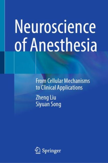 Cover for Zheng Liu · Neuroscience of Anesthesia: From Cellular Mechanisms to Clinical Applications (Innbunden bok) (2025)