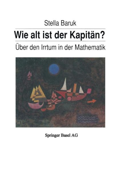 Cover for S Baruk · Wie Alt Ist Der Kapitan?: UEber Den Irrtum in Der Mathematik (Paperback Book) [1989 edition] (2014)