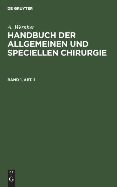 Cover for Adolf Wernher · A. Wernher: Handbuch Der Allgemeinen Und Speciellen Chirurgie. Band 1, Abt. 1 (Hardcover Book) (1901)