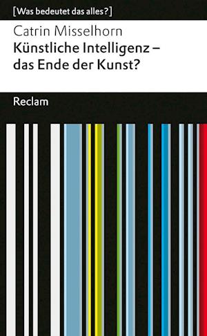 Wbda KÃ¼nstliche Intelligenz Â– Das Ende Der Kunst? - Catrin Misselhorn - Books -  - 9783150143551 - 