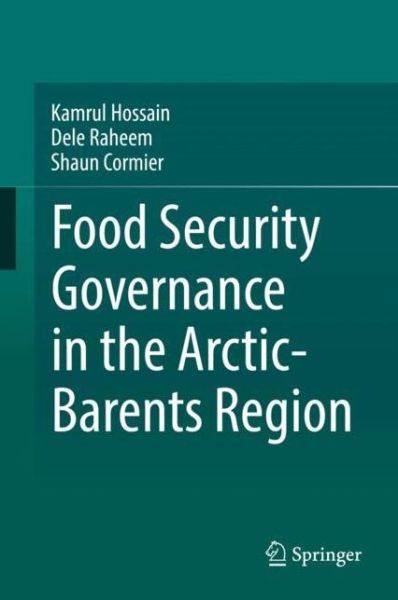 Food Security Governance in the Arctic Barents Region - Hossain - Książki - Springer International Publishing AG - 9783319757551 - 17 kwietnia 2018