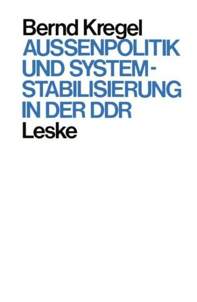 Aussenpolitik Und Systemstabilisierung in Der Ddr - Bernd Kregel - Bøger - Vs Verlag Fur Sozialwissenschaften - 9783322924551 - 1. september 2012