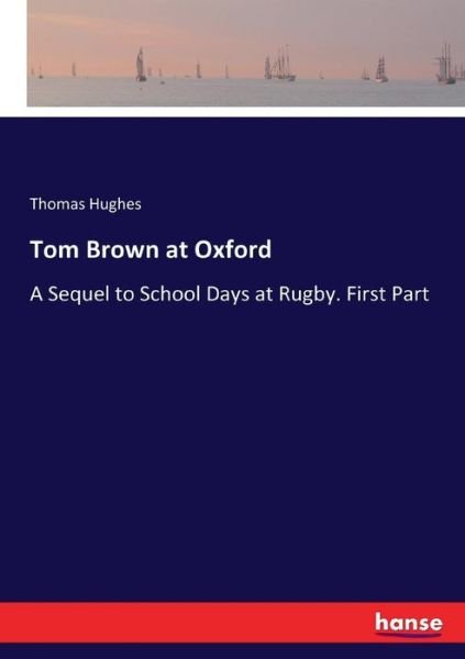 Tom Brown at Oxford - Thomas Hughes - Książki - Hansebooks - 9783337142551 - 23 czerwca 2017