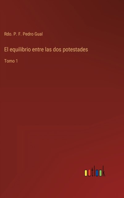 Cover for Rdo. P. F. Pedro Gual · El equilibrio entre las dos potestades (Hardcover Book) (2022)