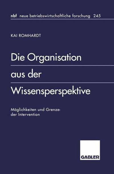 Cover for Kai Romhardt · Die Organisation aus der Wissensperspektive: Moglichkeiten und Grenzen der Intervention - neue betriebswirtschaftliche forschung (nbf) (Taschenbuch) [1998 edition] (1998)