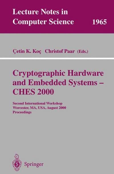 Cover for Cetin K Koc · Cryptographic Hardware and Embedded Systems - Ches 2000: Second International Workshop Worcester, Ma, Usa, August 17-18, 2000 Proceedings - Lecture Notes in Computer Science (Taschenbuch) (2000)