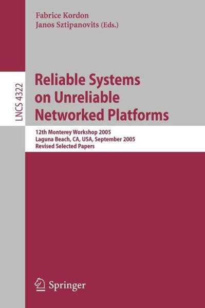 Cover for Fabrice Kordon · Reliable Systems on Unreliable Networked Platforms: 12th Monterey Workshop 2005, Laguna Beach, CA, USA, September 22-24, 2005. Revised Selected Papers - Lecture Notes in Computer Science (Taschenbuch) [2007 edition] (2007)