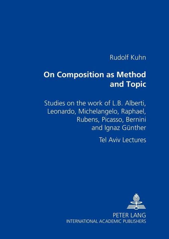Cover for Rudolf Kuhn · On Composition as Method and Topic: Studies on the Work of L. B. Alberti, Leonardo, Michelangelo, Raphael, Rubens, Picasso, Bernini and Ignaz Guenther Tel Aviv Lectures (Paperback Book) (2000)