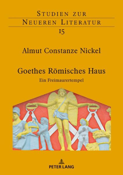 Almut Constanze Nickel · Goethes Roemisches Haus: Ein Freimaurertempel - Studien Zur Neueren Literatur (Hardcover Book) (2018)