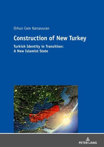 Cover for Orhun Cem Karsavuran · Construction of New Turkey: Turkish Identity in Transition: From Kemalist Hyper-Modernism to Religious Conservatism (Paperback Bog) [New edition] (2019)
