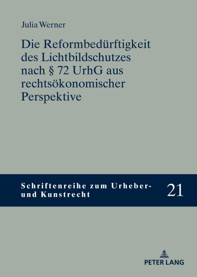 Cover for Julia Werner · Die Reformbedurftigkeit des Lichtbildschutzes nach 72 UrhG aus rechtsoekonomischer Perspektive : 21 (Hardcover Book) (2023)