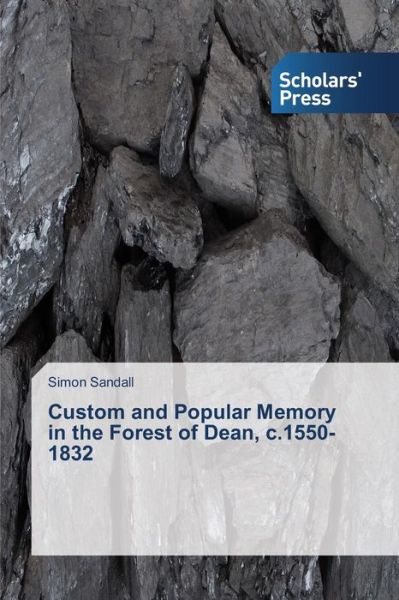 Cover for Simon Sandall · Custom and Popular Memory in the Forest of Dean, C.1550-1832 (Paperback Book) (2013)